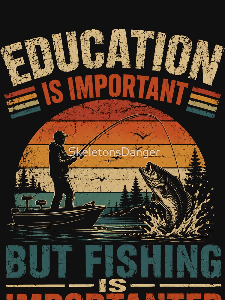 Education Is Important But Fishing Is Importanter Funny Angler Fisherman Fishing Lover by SkeletonsDanger