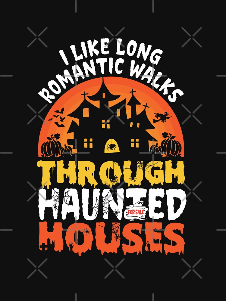 Halloween I Like Long Romantic Walks Through Haunted Houses by GravitiTees