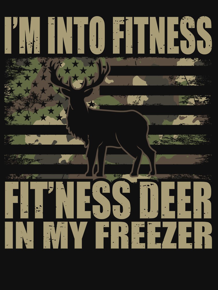 Hunting I'm Into Fitness Fit'ness Deer In My Freezer by taaddison50