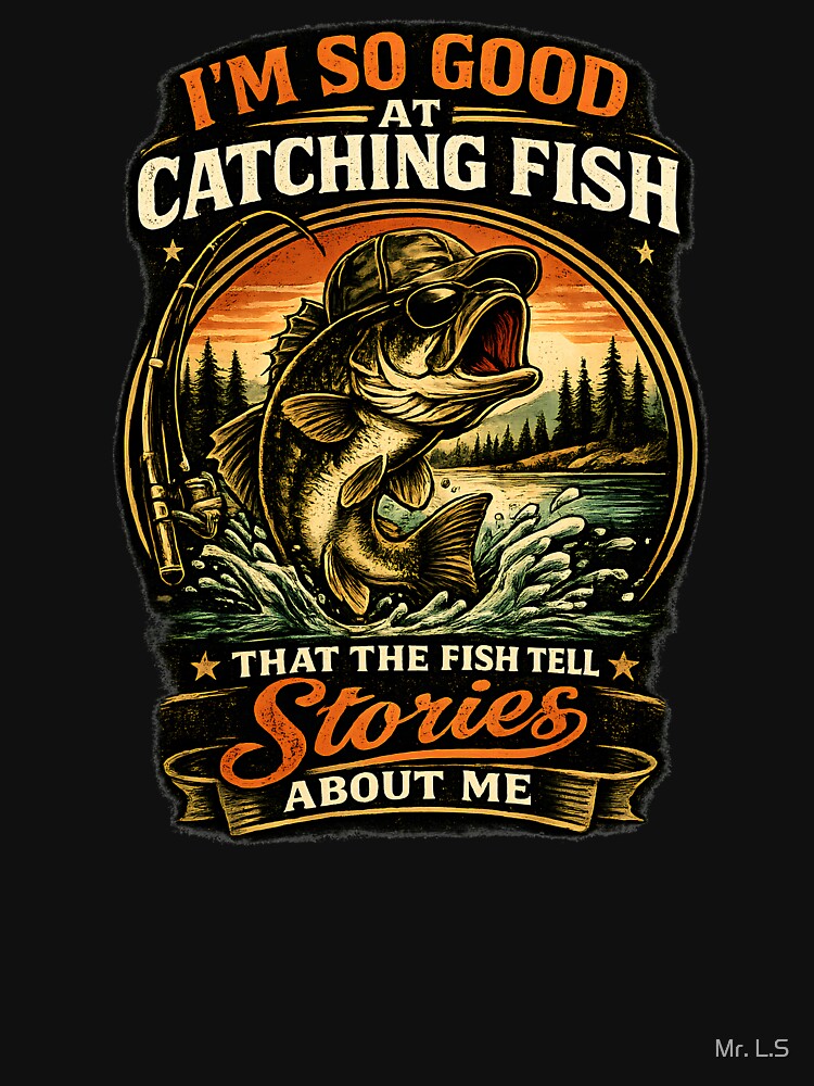 I Am So Good at Catching Fish Funny Vintage Fishing by Mr. L.S