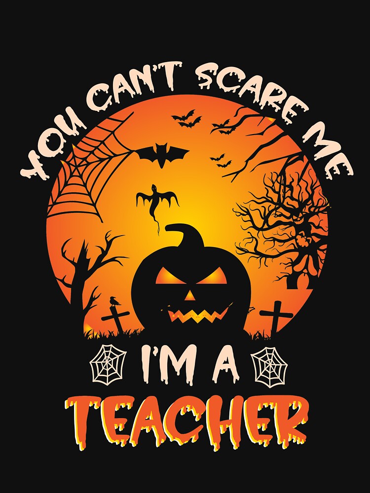 You Can't Scare Me I'm A Teacher Funny Halloween Gift For A Teacher by ZOHANATION