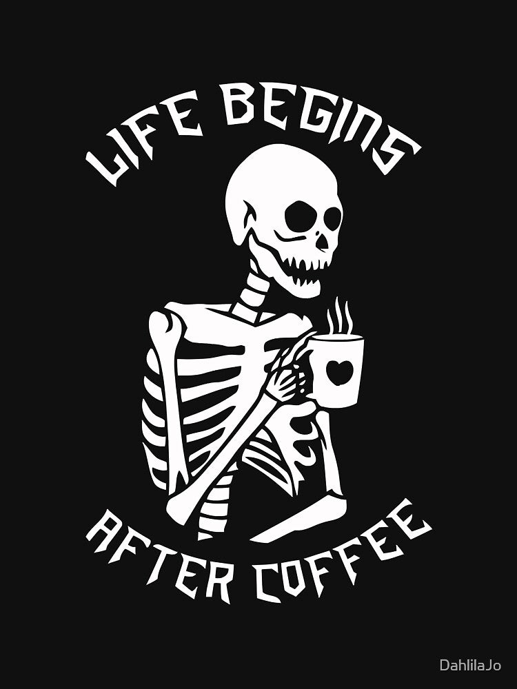 Life begins after coffee - Funny Skeleton Coffee Classic by DahlilaJo