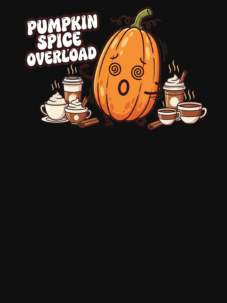 Pumpkin Spice Overload – Funny Fall Coffee Lover by FelixnRobinus