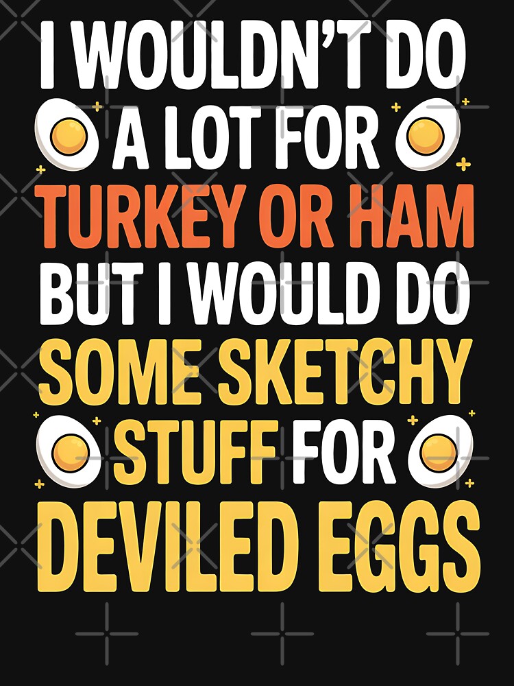 I Wouldn't Do A Lot for Turkey Or Ham But I Would Do Sketchy funny by BakeryDozen