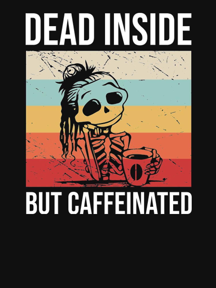 Dead Inside But Caffeinated by YoungSweeney