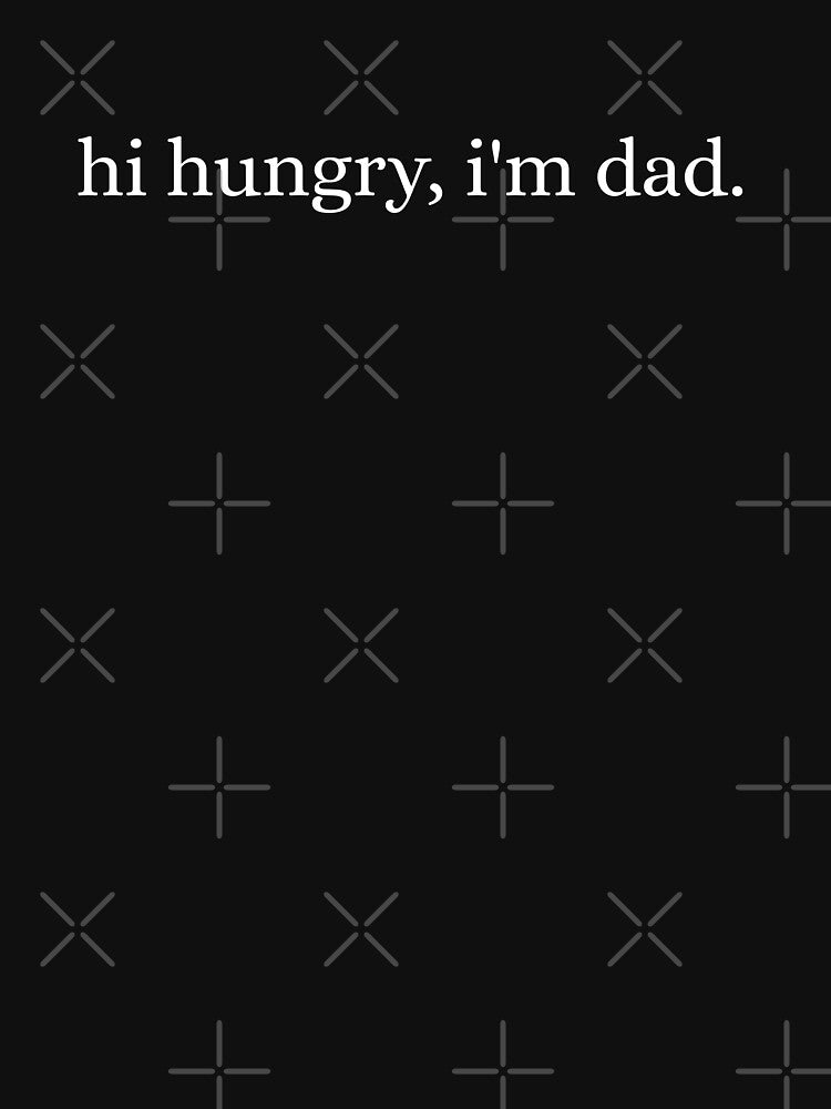 Hi Hungry I'm Dad Funny Fathers Day by Dondonmart