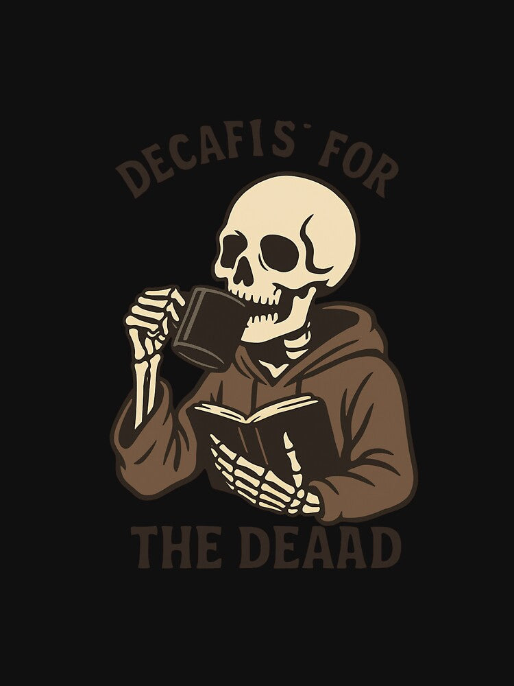 Skeleton Drinking Coffee – “Decaf Is for the Dead” | Funny Caffeine Lover Design by ColorSplash123
