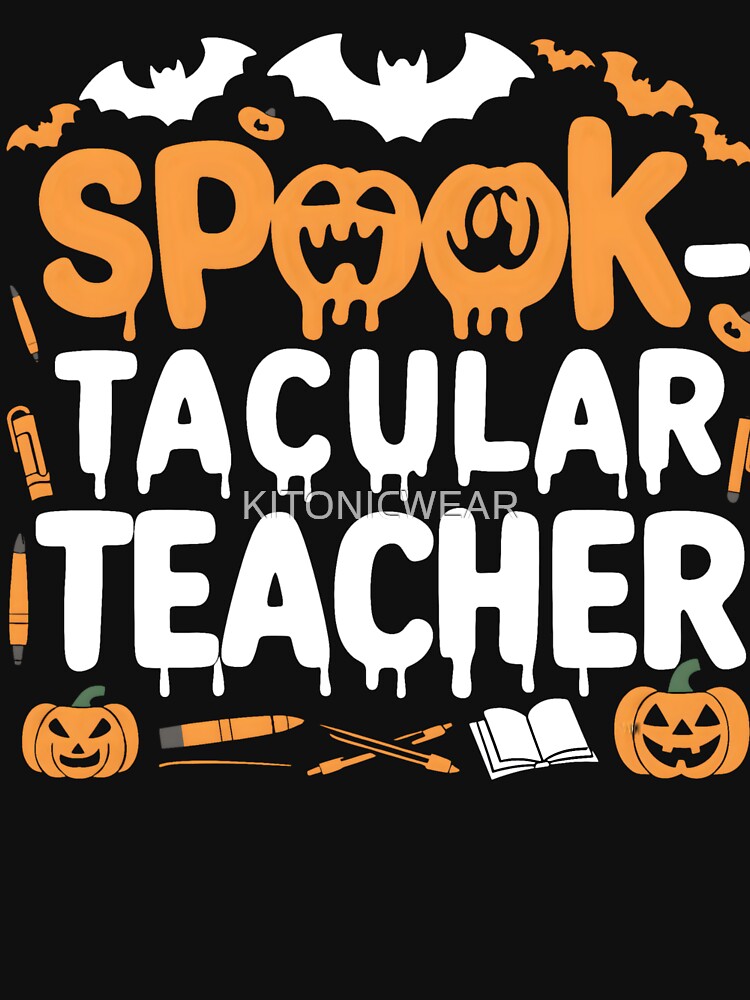 Halloween Teacher Spooktacular Teacher by KitonicTees