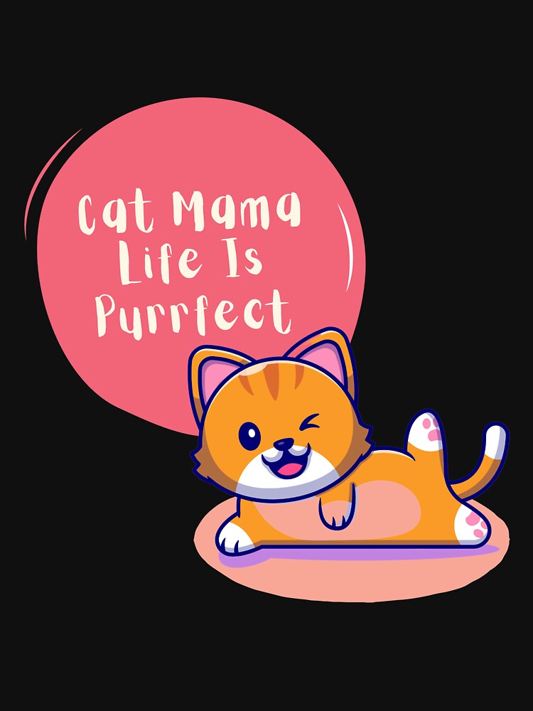 Cat Mama Life Is Perfect by Mystic-Roots99