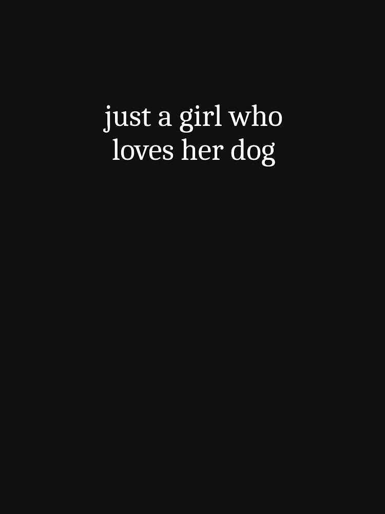 Just A Girl Who Loves Her Dog by Sleepy Cat Design