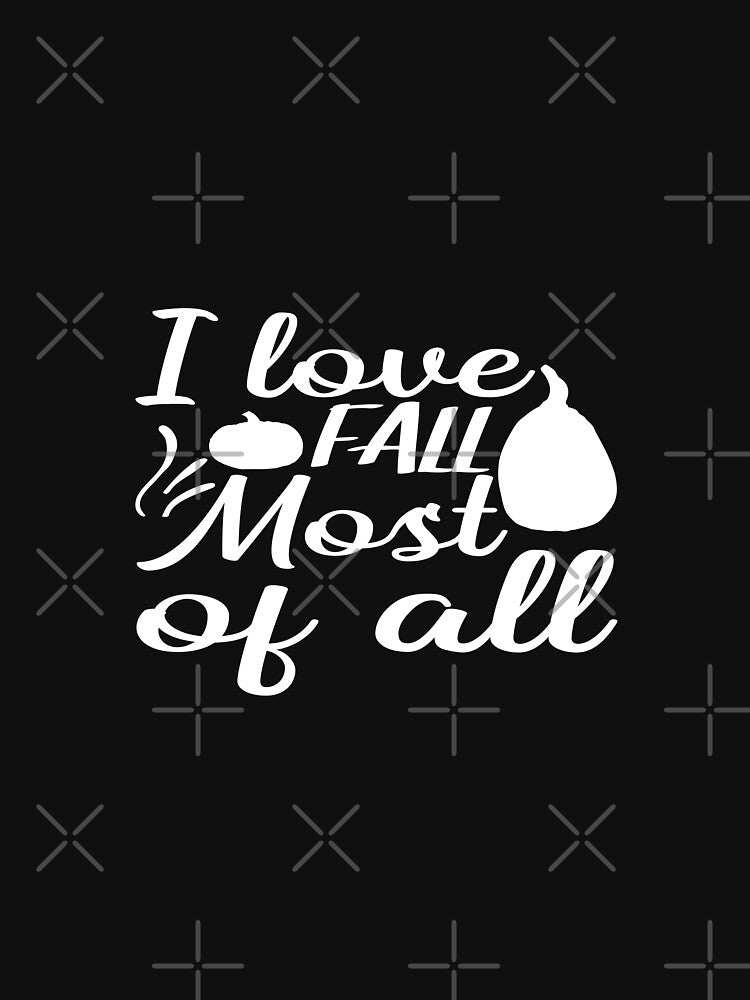 I Love Fall Most of All Cute Pumpkin Autumn Season T-Shirt by phassystore