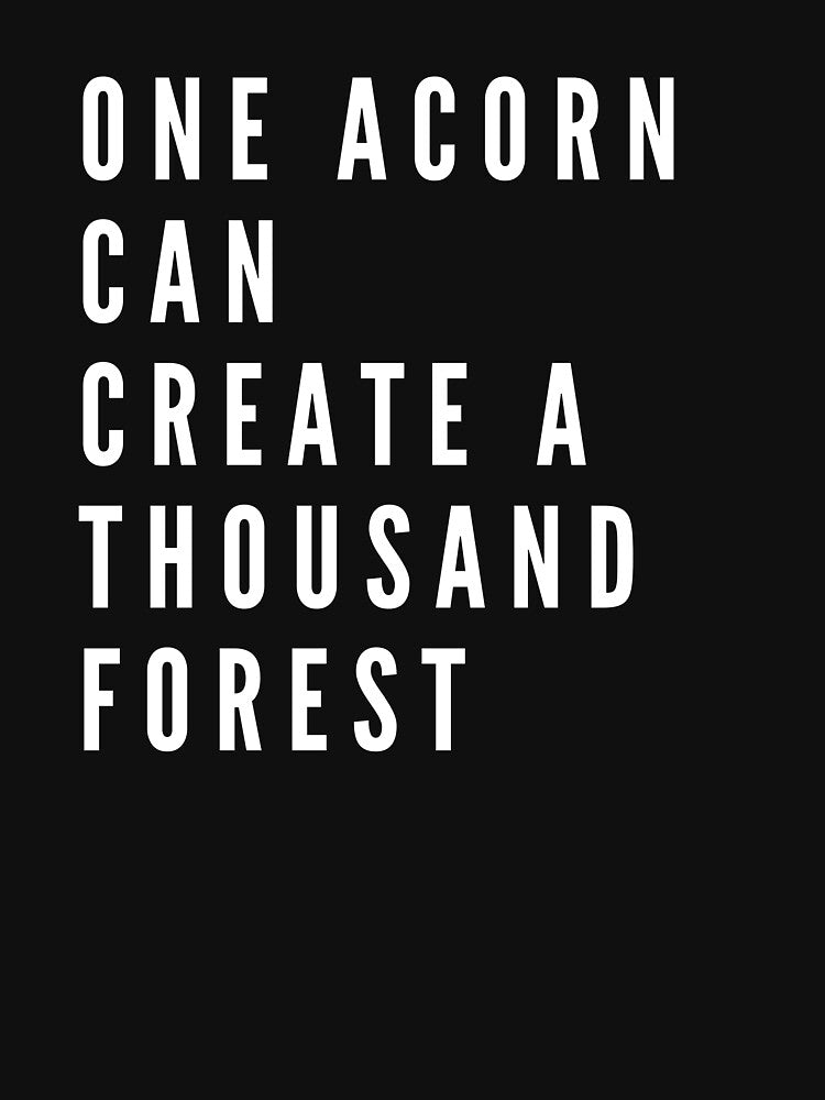 One Acorn can create a thousand forest by darshants
