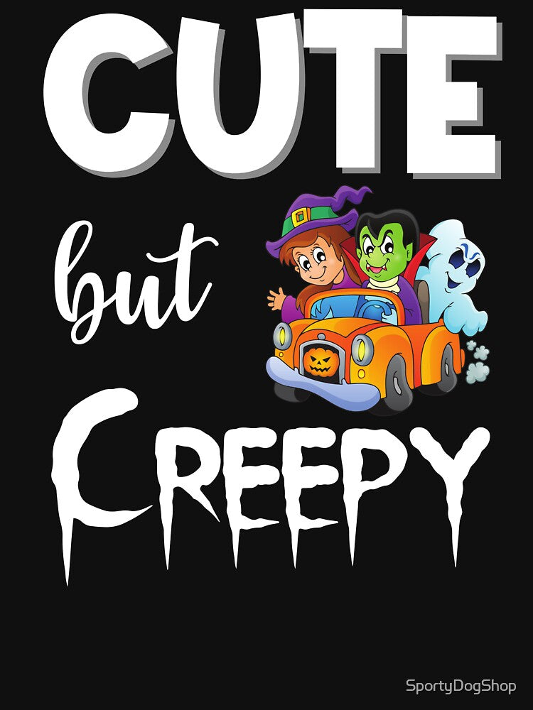 Cute But Creepy Funny by SportyDogShop