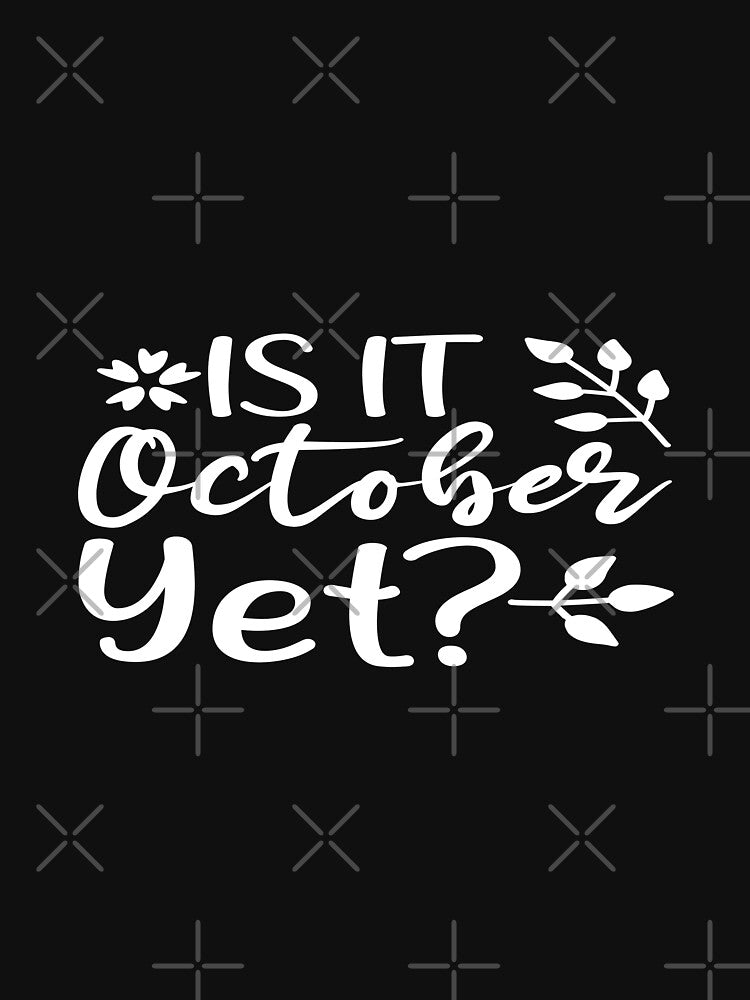 Is It October Yet Cute Fall Halloween Countdown T-Shirt by phassystore