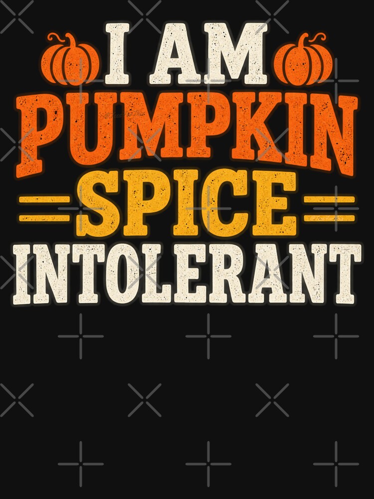 I Am Pumpkin Spice Intolerant – Funny Anti Pumpkin Spice Fall Humor by DesignsForThee