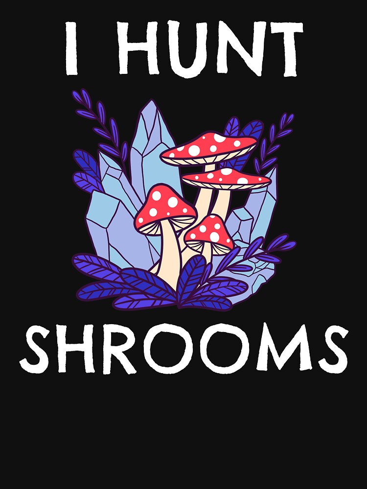 Mushroom Hunter I Hunt Shrooms by Obiscidan