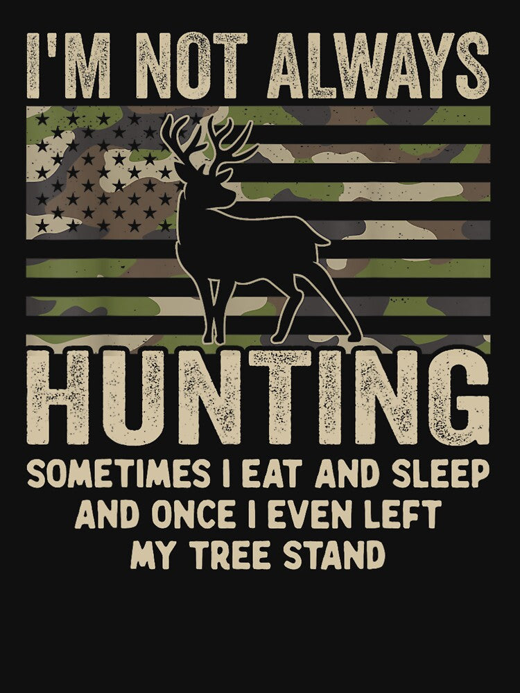 Hunting Gifts Men Women, Funny I'm Not Always Hunting by taaddison50