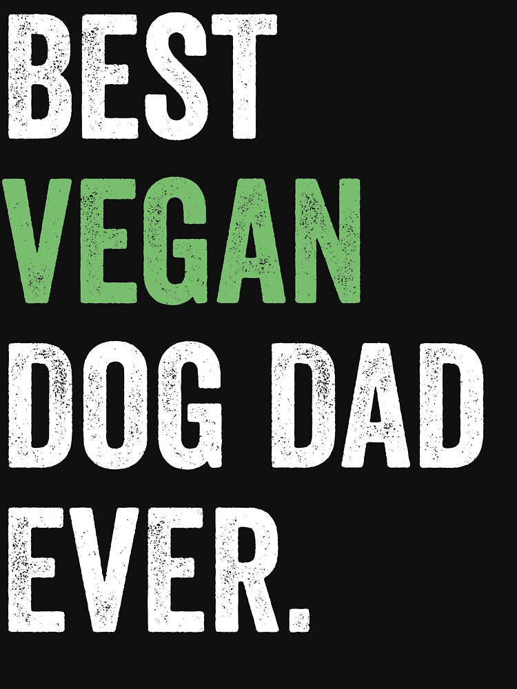 best vegan dog dad ever by noahs-shop