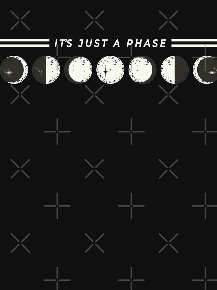 "It's Just A Phase" Astrology Moon Phase by justkidding-co
