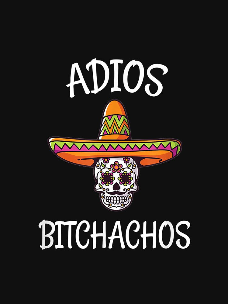 Adios Bitchachos Sugar Skull Mexican Fiesta by idabry
