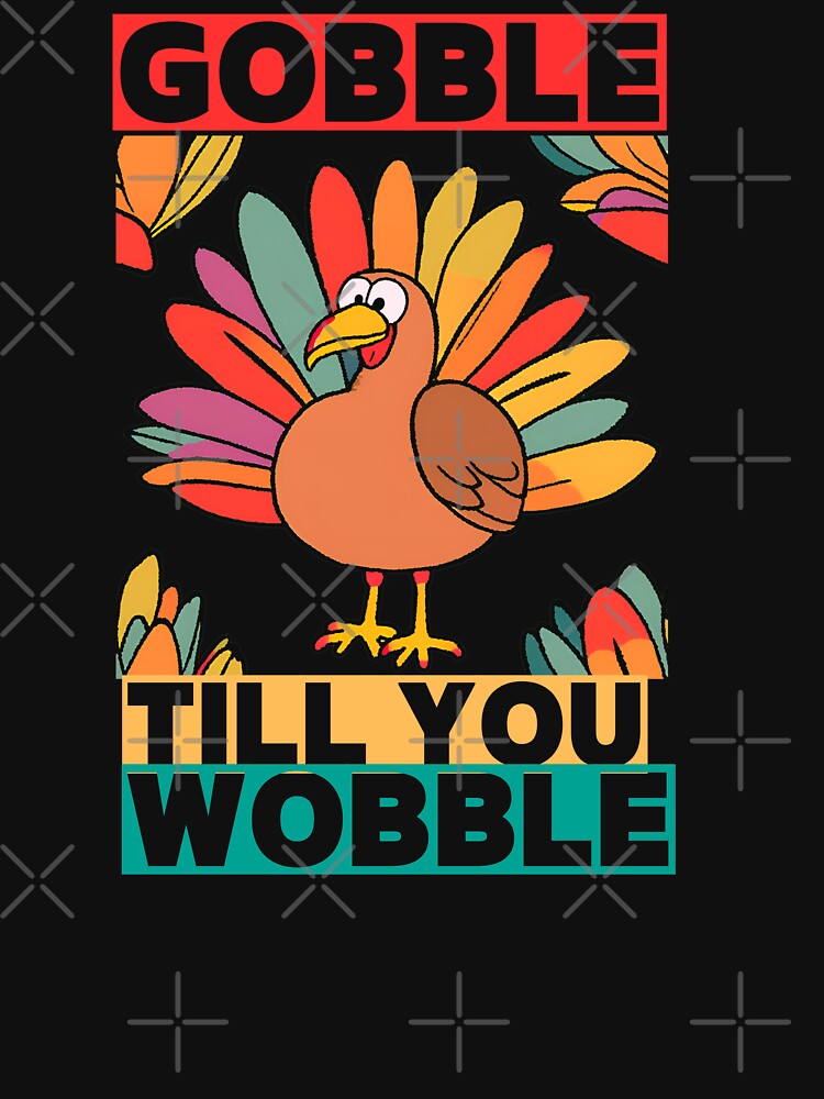 Gobble Til You Wobble Turkey Bird by prsagar01