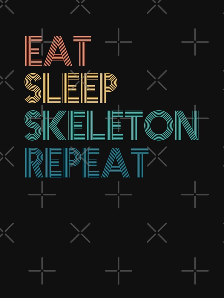Eat Sleep Skeleton Repeat - Gift For Skeleton Fans by kindxinn