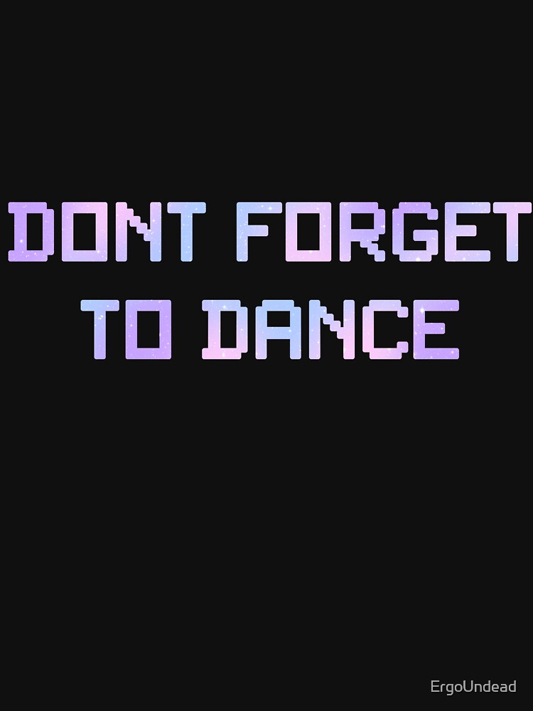Don't Forget To Dance Space by ErgoUndead