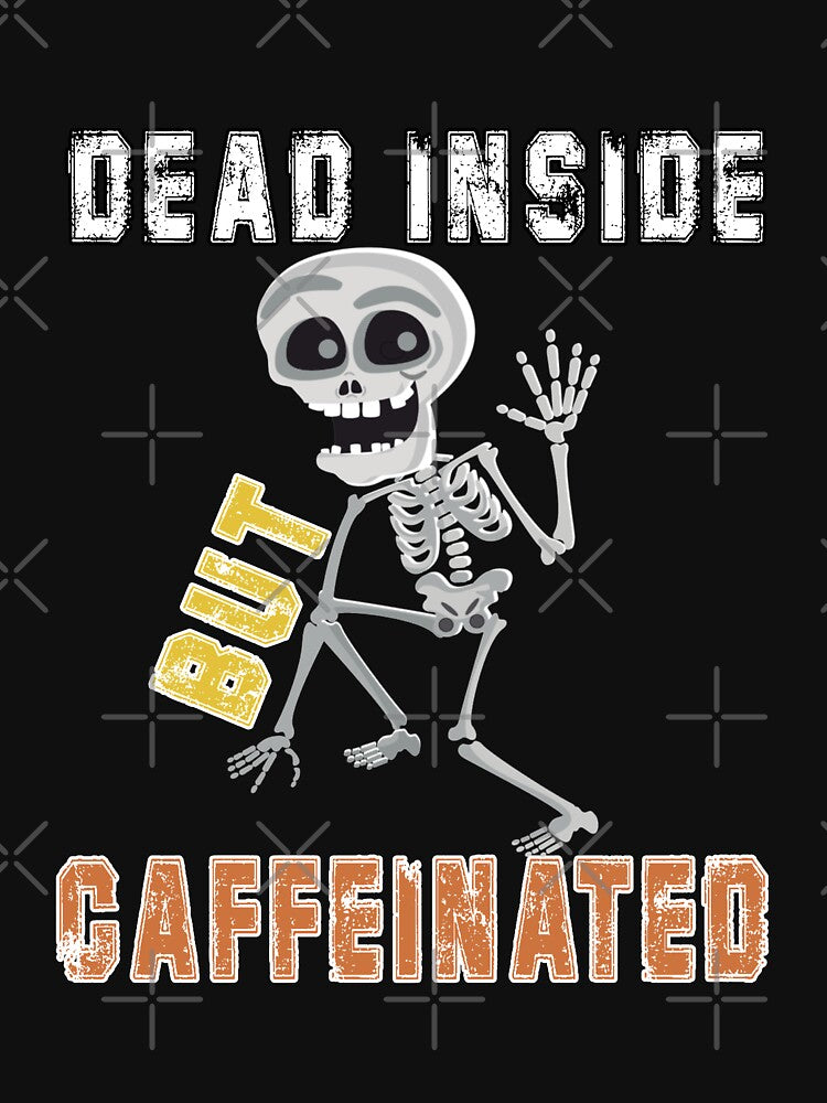 Dead Inside But Caffeinated by LEGACY10