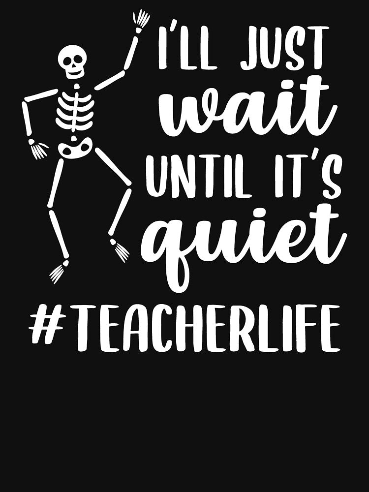 Teacher Halloween I'll Just Wait Until It's Quiet by AutonomousN