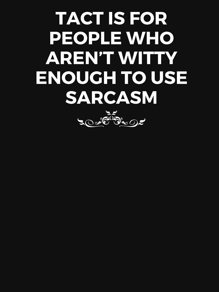 Tact is for people who aren’t witty enough to use sarcasm | Sarcastic Saying | Sarcasm by FitBeast