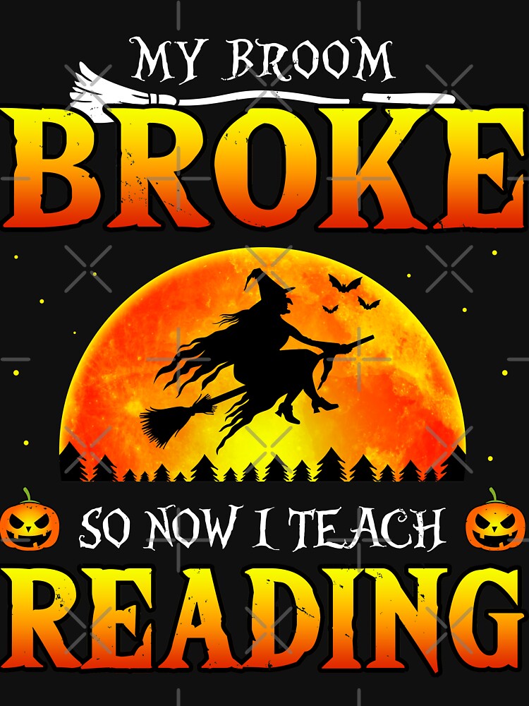 My Broom Broke So Now I Teach Reading Halloween by TheWildStyle