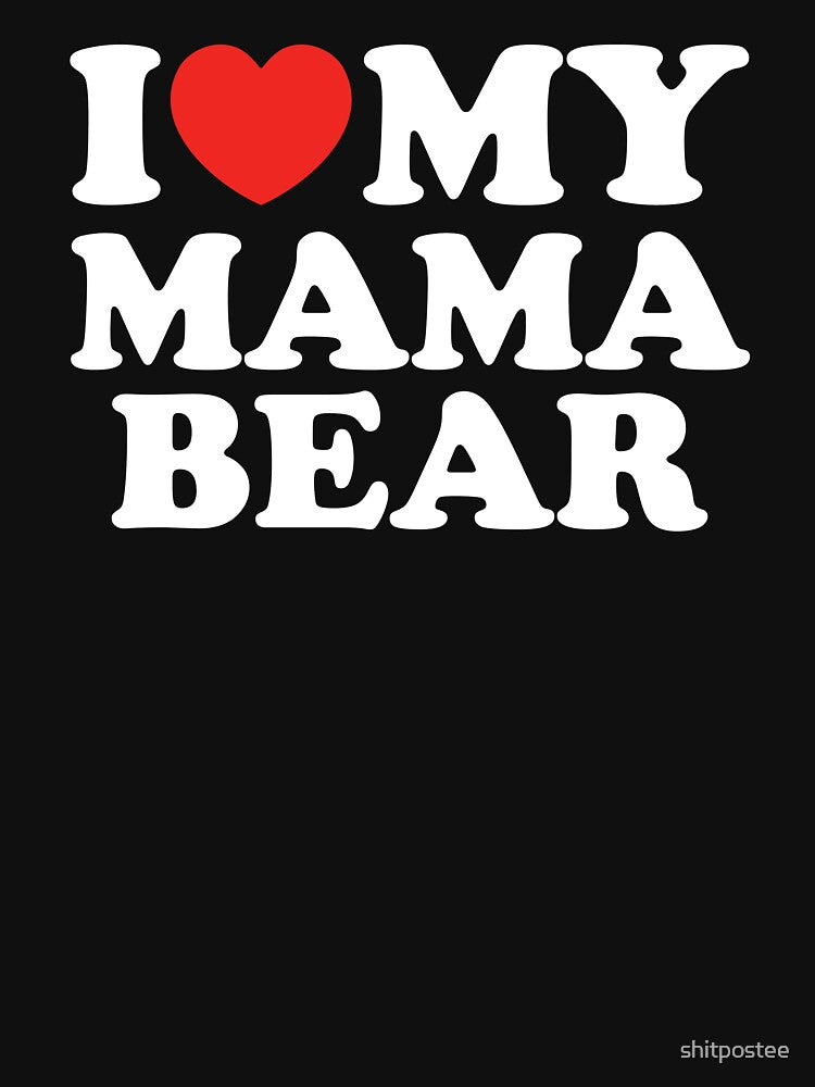 I Love My Mama Bear by shitpostee