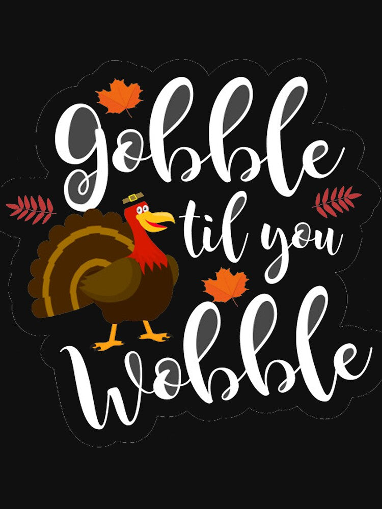 Gobble Til You Wobble T-Shirt by bestdesigns2020