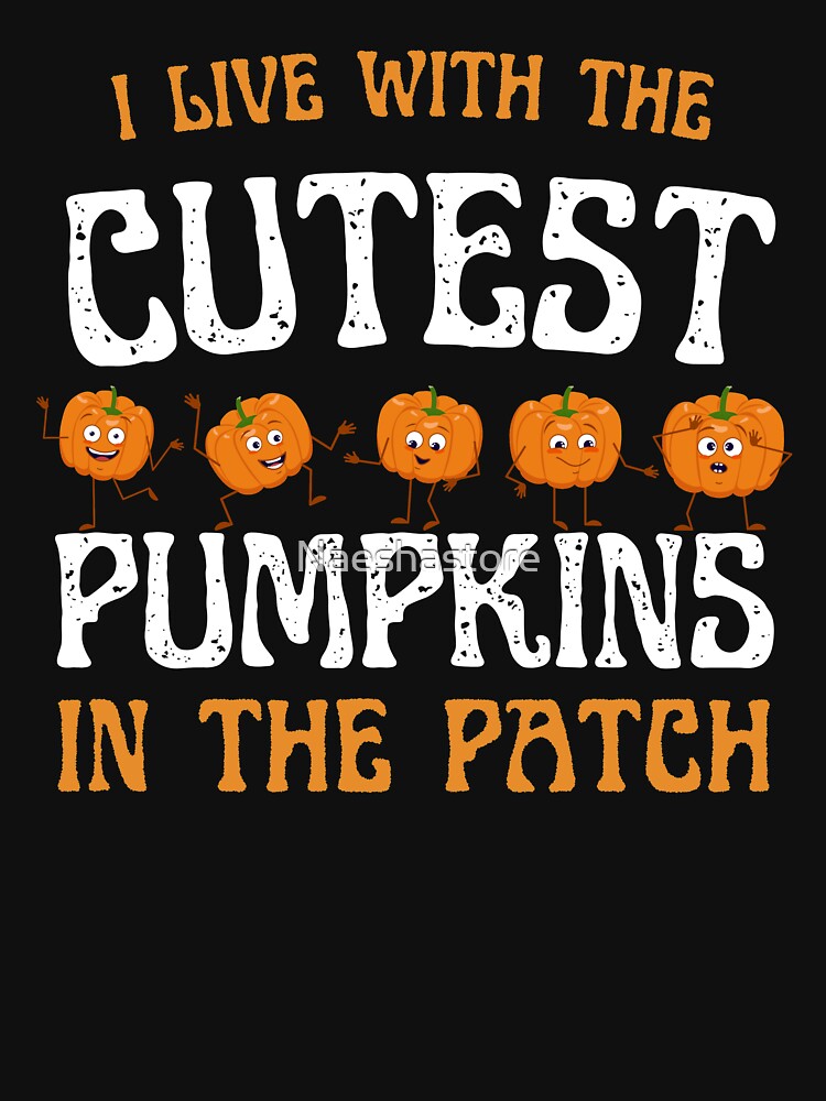 I Live With The Cutest Pumpkins In The Patch by Naeshastore