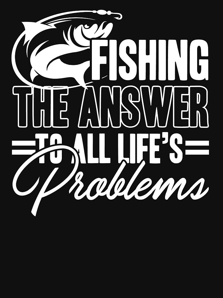 Fishing The Answer To All Life's Problems by UnknownArtistt