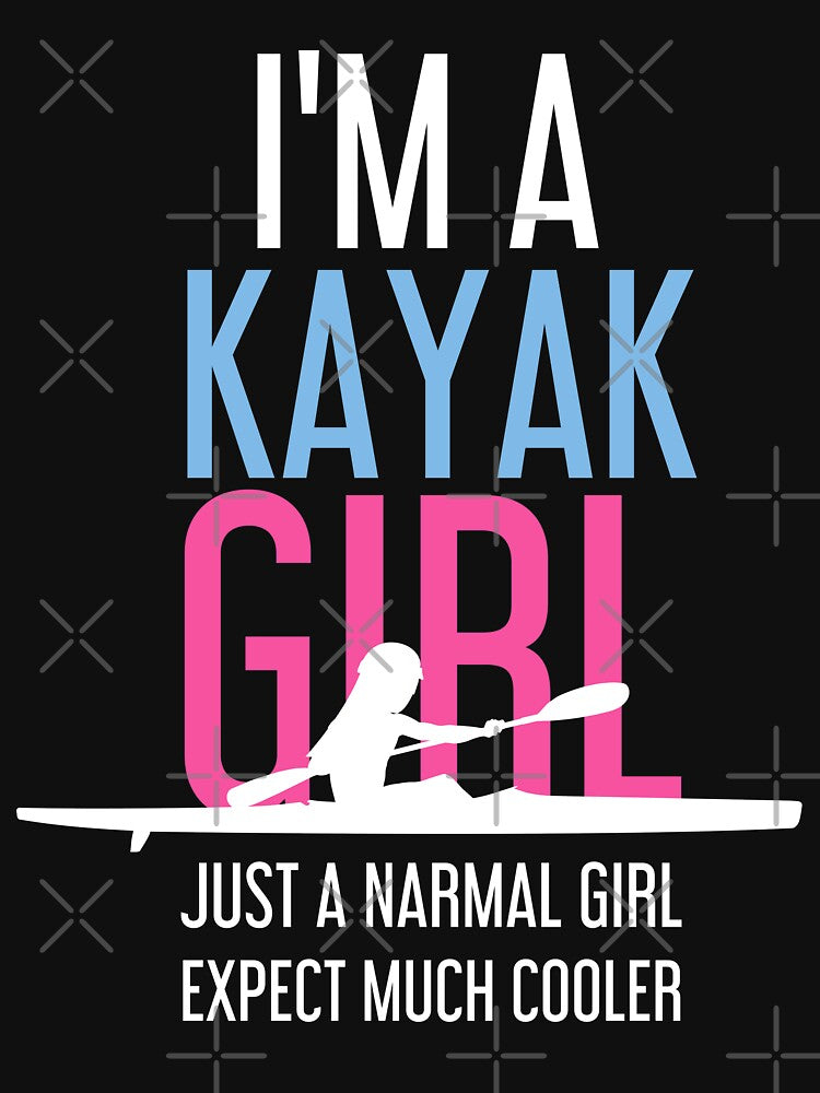 I'm A Kayak Girl, Funny kayak by Benchamart
