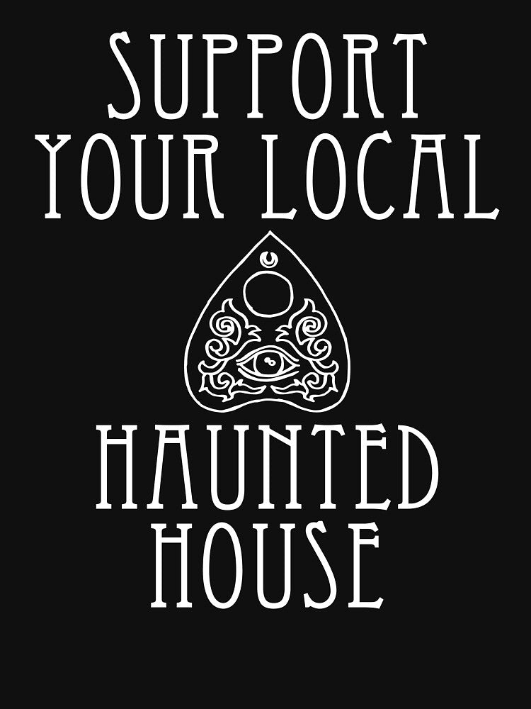 Support Your Local Haunted House - funny Halloween slogan by kapotka
