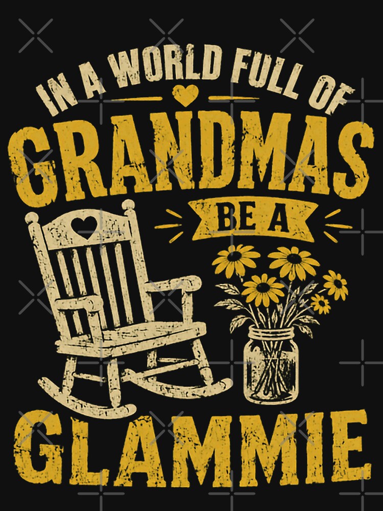 In A World Full Of Grandmas Be A Glammie Glamorous Grandmother Nana Gigi Mimi by HumansStuck12