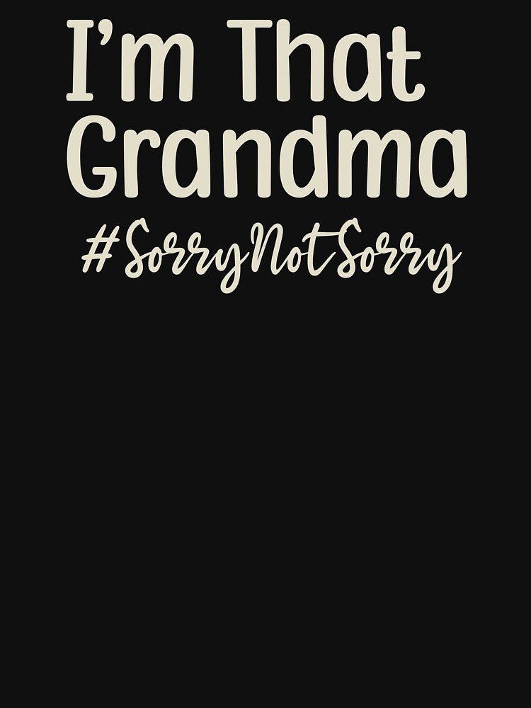 I’m That Grandma Sorry Not Sorry by VinsendDraconi