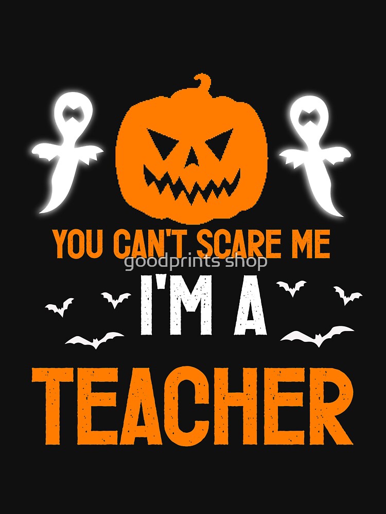 You Can't Scare Me I'm A Teacher gift for halloween day by goodprints shop