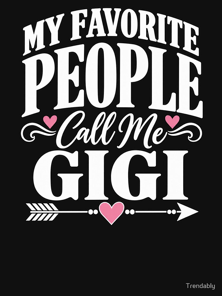 My Favorite People Call Me Gigi T-Shirt – Funny Gigi Grandma Gift Family Graphic by Trendably