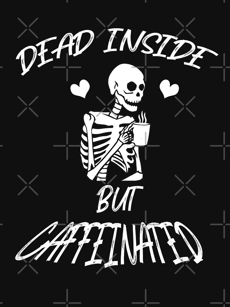 Dead Inside But Caffeinated by InkonoStore