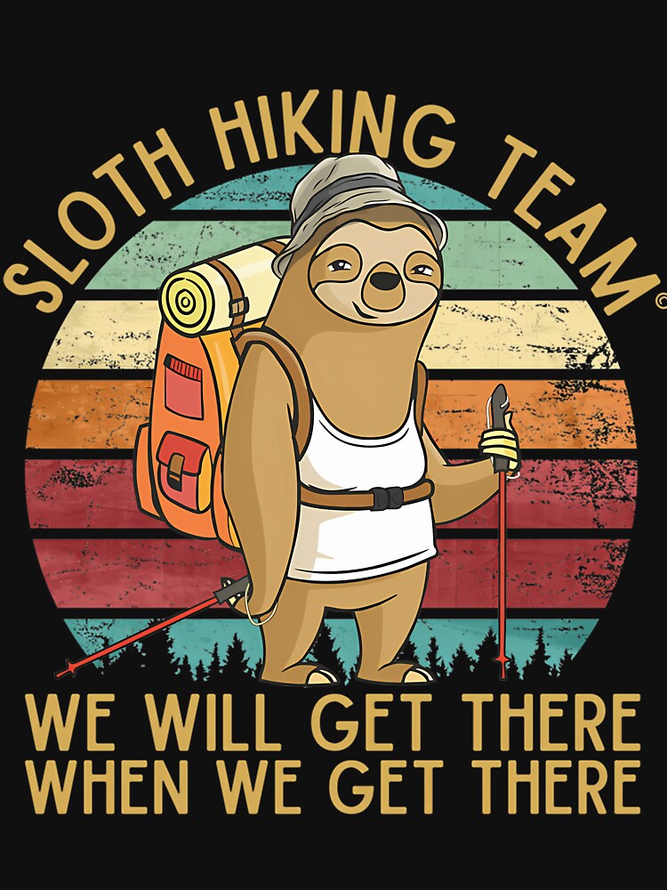 Sloth Hiking Team - We Will Get There When We Get There Funny Vintage by dalinloomerp