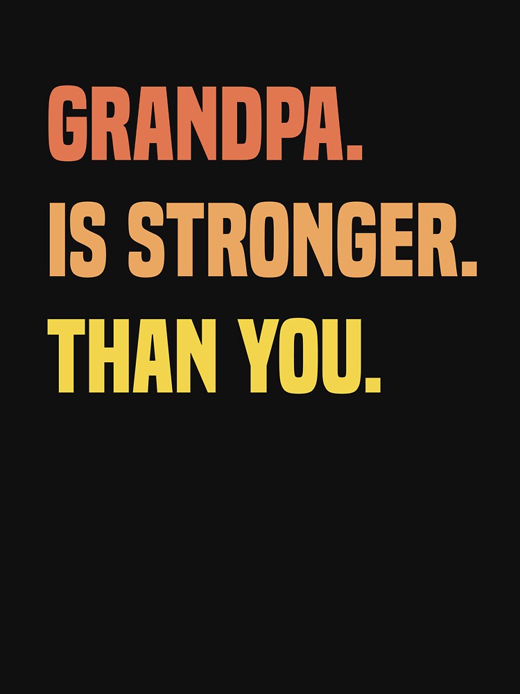 Grandpa Is Stronger Than You Funny Grandpa Workout by medbdj