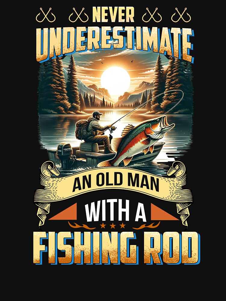 Never Underestimate an Old Man Fishing T-Shirt by TinaMDedrick