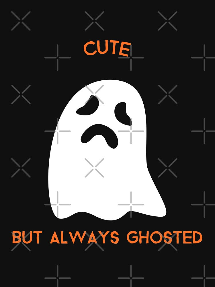 Cute but always ghosted (Cute but creepy funny design) by Shirtlify