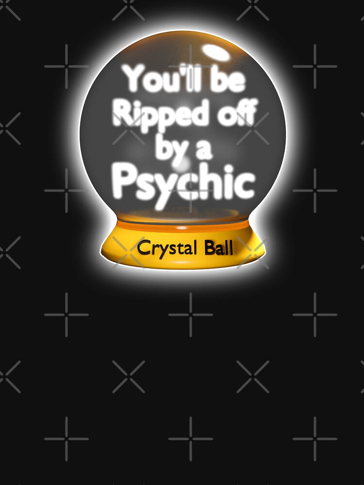 Ripped Off by a Psychic Funny Crystal Ball by bradm50