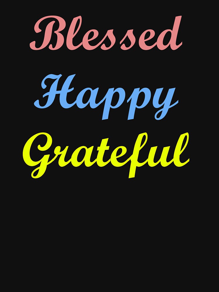 Blessed.  Happy. Grateful. by ThingsByJoy