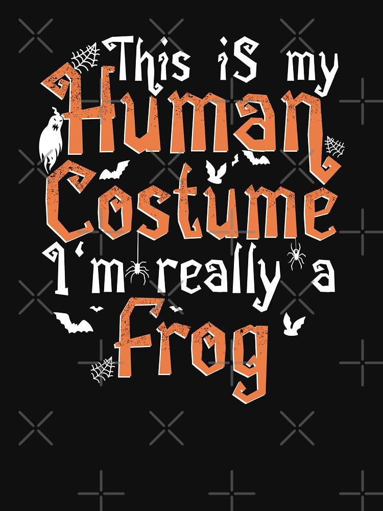 This Is My Human Costume I'm Really A Frog - Halloween design by theodoros20
