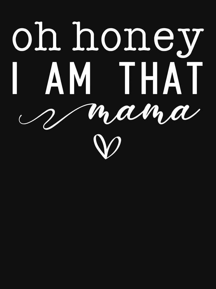 Oh Honey I Am That Mama by caruku666